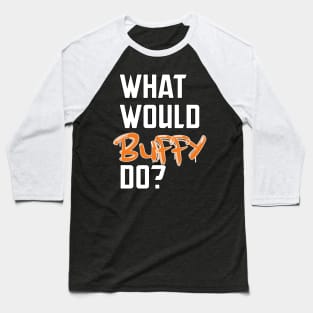 what would buffy do Baseball T-Shirt